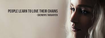 daenerys-people-learn-to-love-their-chains